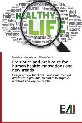 Probiotics and prebiotics for human health: Innovations and new trends - Maria Magdalena Coman, Alberto Cresci