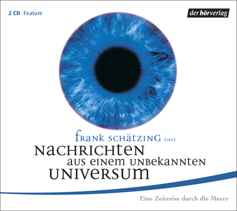 Nachrichten aus einem unbekannten Universum. Eine Zeitreise durch die Meere - Frank Schätzing