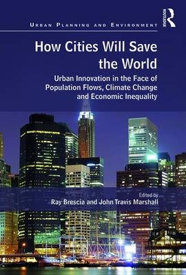 How Cities Will Save the World -  Ray Brescia,  John Travis Marshall