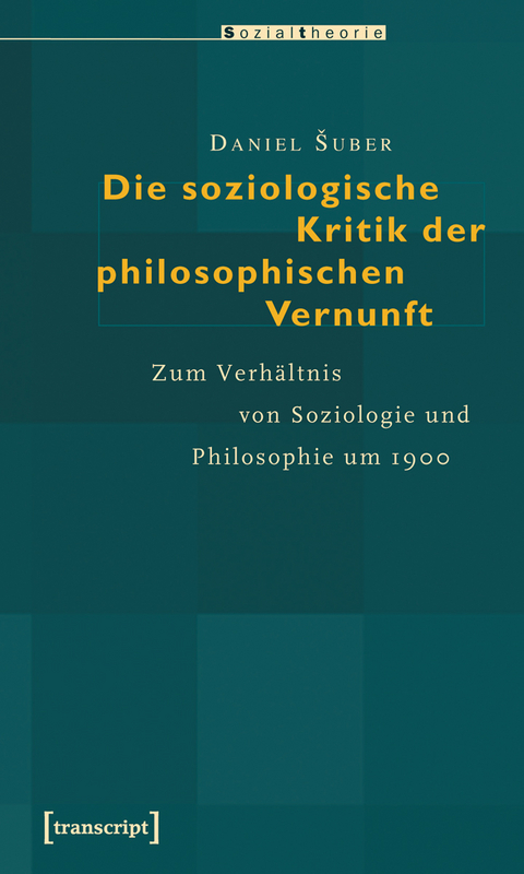 Die soziologische Kritik der philosophischen Vernunft - Daniel Suber