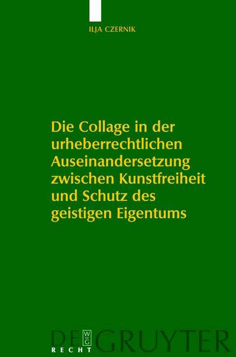 Die Collage in der urheberrechtlichen Auseinandersetzung zwischen Kunstfreiheit und Schutz des geistigen Eigentums - Ilja Czernik