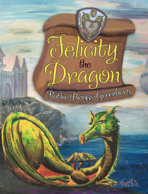 Felicity the Dragon - Ruthie Briggs-Greenberg