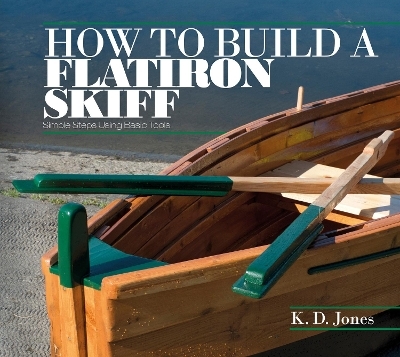 How to Build a Flatiron Skiff - K. D. Jones