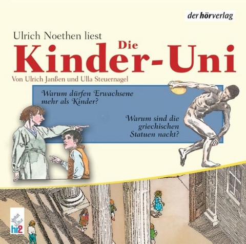 Die Kinder-Uni. Warum dürfen Erwachsene mehr als Kinder? Warum sind die griechischen ...? - Ulrich Janßen, Ulla Steuernagel