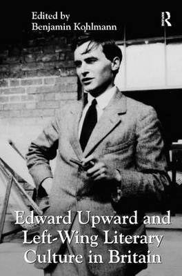 Edward Upward and Left-Wing Literary Culture in Britain - 