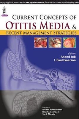 Current Concepts of Otitis Media and Recent Management Strategies - Anand Job, Paul L Emerson