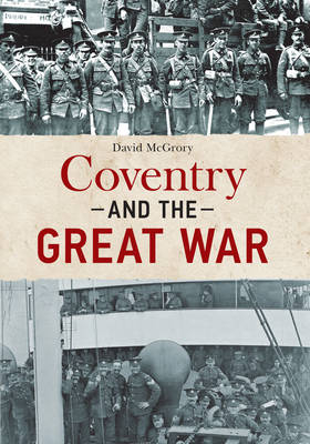 Coventry and the Great War -  David McGrory