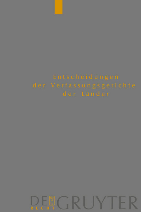 Entscheidungen der Verfassungsgerichte der Länder (LVerfGE) / Baden-Württemberg, Berlin, Brandenburg, Bremen, Hamburg, Hessen, Mecklenburg-Vorpommern, Niedersachsen, Saarland, Sachsen, Sachsen-Anhalt, Thüringen - 