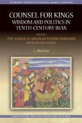 Counsel for Kings: Wisdom and Politics in Tenth-Century Iran - L. Marlow, Louise Marlow