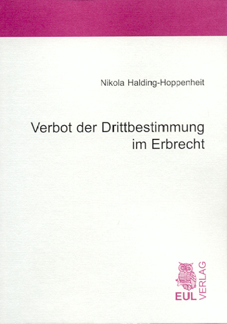 Verbot der Drittbestimmung im Erbrecht - Nikola Halding-Hoppenheit