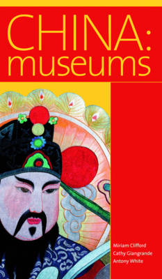 China: Museums - Miriam Clifford, Cathy Giangrande, Antony White