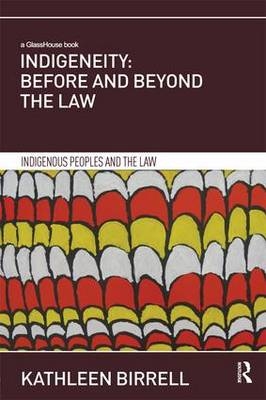 Indigeneity: Before and Beyond the Law - Univeristy of London Kathleen (Birkbeck  UK) Birrell