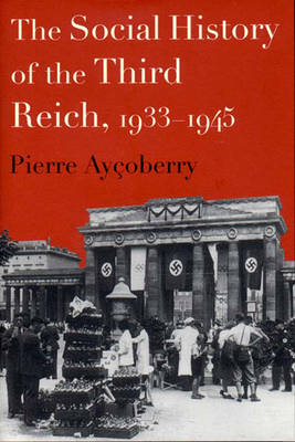 The Social History of the Third Reich, 1933-45 - Pierre Aycoberry