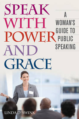 Speak with Power and Grace - Linda D Swink