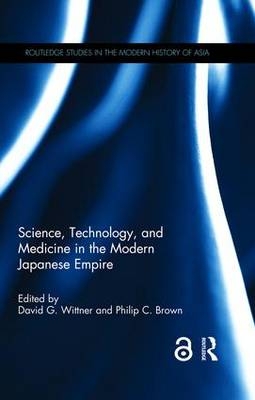 Science, Technology, and Medicine in the Modern Japanese Empire - 