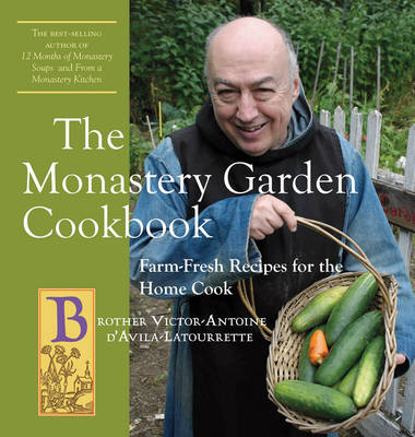 The Monastery Garden Cookbook - Victor-Antoine D'Avila-Latourrette