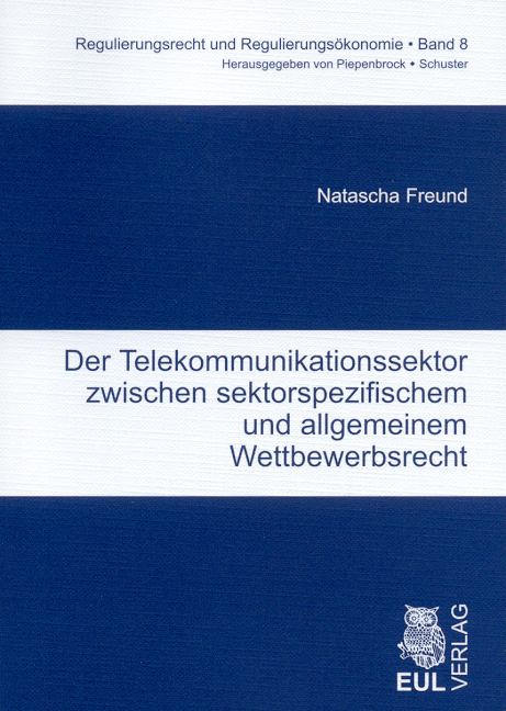 Der Telekommunikationssektor zwischen sektorspezifischem und allgemeinem Wettbewerbsrecht - Natascha Freund