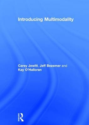 Introducing Multimodality -  Jeff Bezemer,  Carey Jewitt,  Kay O'Halloran