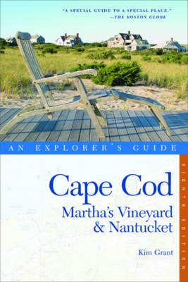 Cape Cod, Martha's Vineyard & Nantucket: An Explorer's Guide - Kim Grant