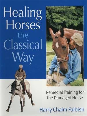 Healing Horses the Classical Way - Harry Chaim Faibish