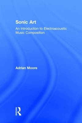 Sonic Art -  Adrian Moore