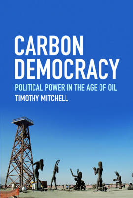 Carbon Democracy - Timothy Mitchell