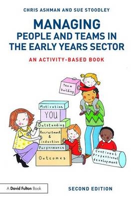 Managing People and Teams in the Early Years Sector -  Chris Ashman,  Sue Stoodley