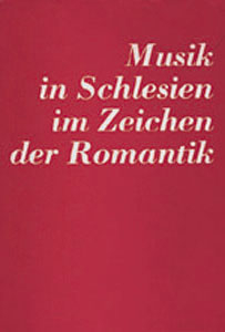 Musik in Schlesien im Zeichen der Romantik - 