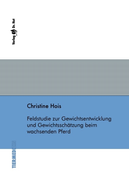 Feldstudie zur Gewichtsentwicklung und Gewichtsschätzung beim wachsenden Pferd - Christine Hois