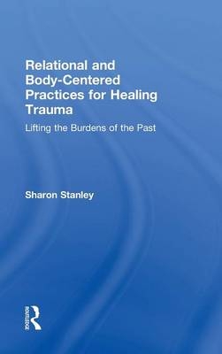 Relational and Body-Centered Practices for Healing Trauma -  Sharon Stanley