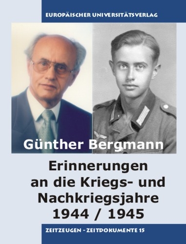 Erinnerungen an die Kriegs- und Nachkriegsjahre 1944/1945 - Günther Bergmann