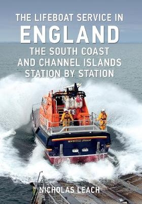 The Lifeboat Service in England: The South Coast and Channel Islands - Nicholas Leach