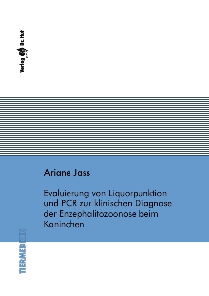 Evaluierung von Liquorpunktion und PCR zur klinischen Diagnose der Enzephalitozoonose beim Kaninchen - Ariane Jass