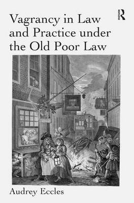 Vagrancy in Law and Practice under the Old Poor Law -  Audrey Eccles