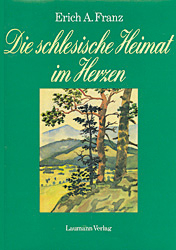 Die schlesische Heimat im Herzen - Erich A Franz