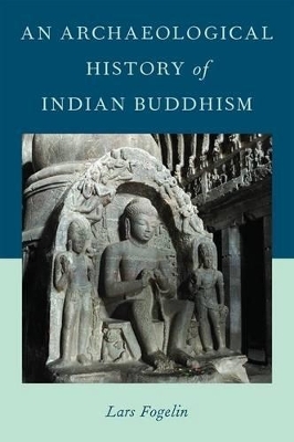 An Archaeological History of Indian Buddhism - Lars Fogelin