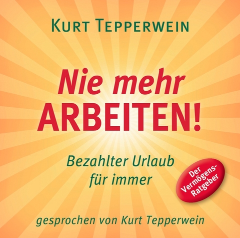 Nie mehr arbeiten! (Hörbuch) - Kurt Tepperwein