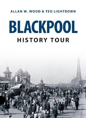 Blackpool History Tour - Allan W. Wood, Ted Lightbown