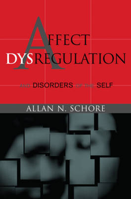 Affect Dysregulation and Disorders of the Self - Allan Schore