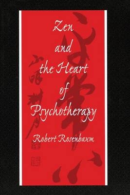 Zen and the Heart of Psychotherapy -  Robert Rosenbaum