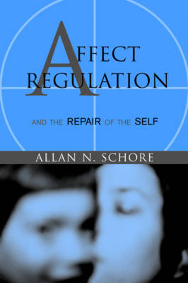 Affect Regulation and the Repair of the Self - Allan Schore