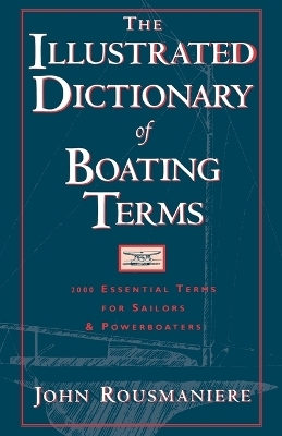 The Illustrated Dictionary of Boating Terms - John Rousmaniere