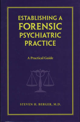 Establishing a Forensic Psychiatric Practice - Steven H. Berger