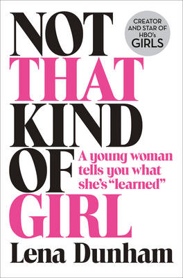 Not That Kind of Girl - Lena Dunham