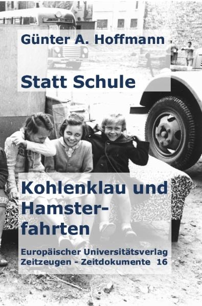 Statt Schule – Kohlenklau und Hamsterfahrten - Günter A Hoffmann