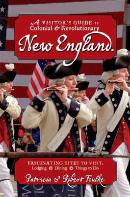 A Visitor's Guide to Colonial & Revolutionary New England - Patricia Foulke