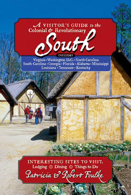 A Visitor's Guide to the Colonial & Revolutionary South - Patricia Foulke