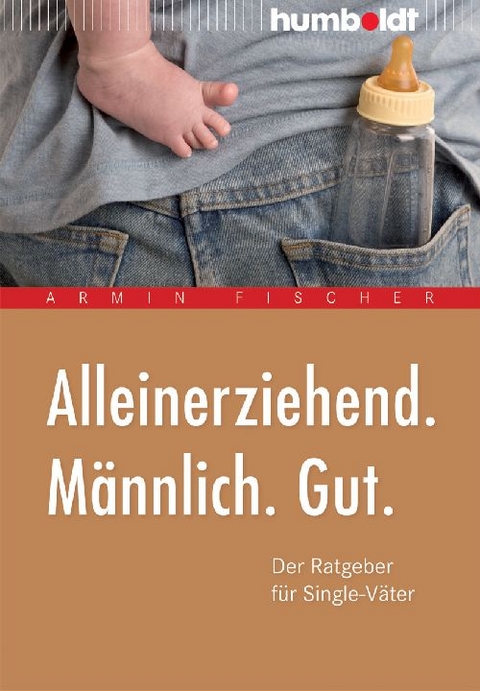 Alleinerziehend. Männlich. Gut. - Armin Fischer