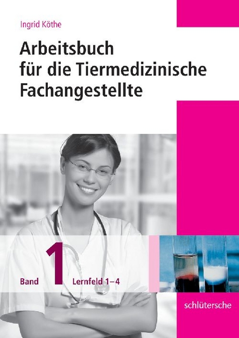 Arbeitsbuch für die Tiermedizinische Fachangestellte Bd.1 - Ingrid Köthe