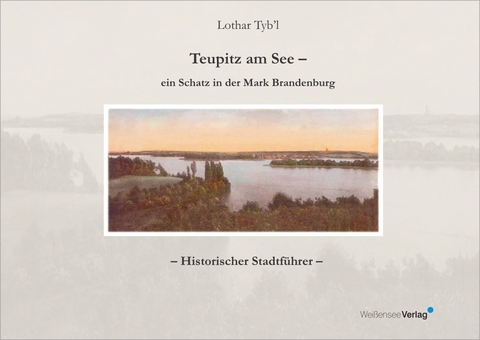 Teupitz am See – ein Schatz in der Mark Brandenburg - Lothar Tyb'l